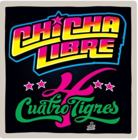 Chicha Libre - Cuatro Tigres